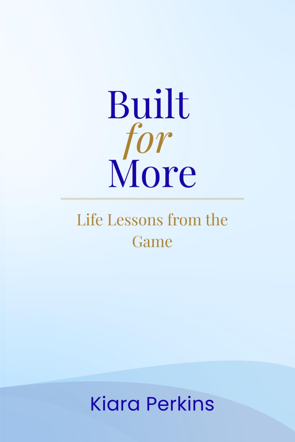 Built for More: Life Lessons from the Game