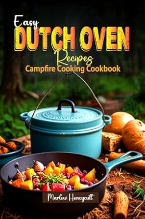 Easy Dutch Oven Recipes Campfire Cooking Cookbook: Outdoor Cookin...