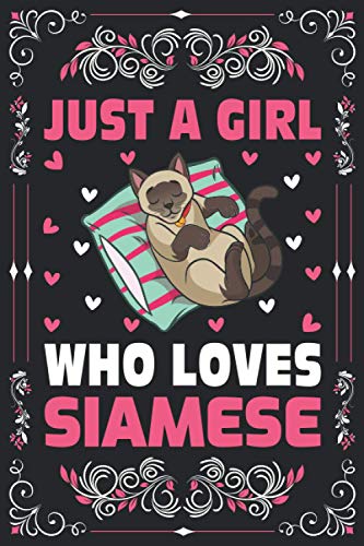 Just A Girl Who Loves Siamese Cats Notebook Journal For Women Girls Kids: Siamese Cats Notebook: Siamese Cats Notebook Journal Dairy