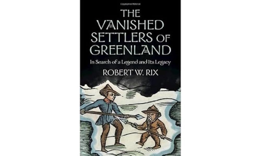 The Vanished Settlers of Greenland: In Search of a Legend and Its Legacy