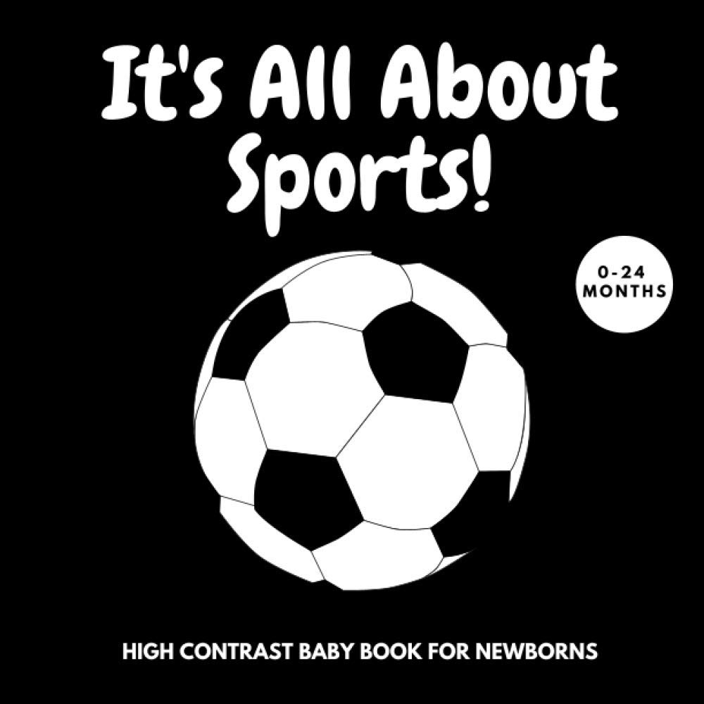 It's All About Sports! | High Contrast Baby Book for Newborns: 0-24 Months