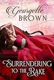 Surrendering to the Rake (A Steamy Regency Romance Book 1)