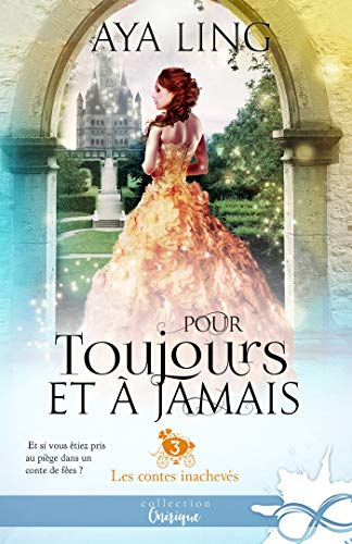 Pour Toujours Et A Jamais Les Contes Inacheves T3 Ebook Ling Aya Rahimi Isabelle Amazon Fr