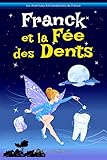 Franck et la Fée des Dents: Conte de Fées (Les Aventures Extraordinaires de Franck) (French Edition)