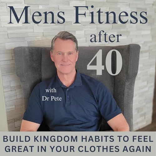 Mens Fitness after 40 | Fat Loss, Kingdom Habits, Increase Energy, Build Strength, Get In Shape cover art