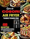turbo pro 400 calor  Livre de COSORI Air Fryer Turbo Tower Pro: 400 recettes saines, croustillantes et créatives pour maîtriser tous les modes de cuisson à double zones