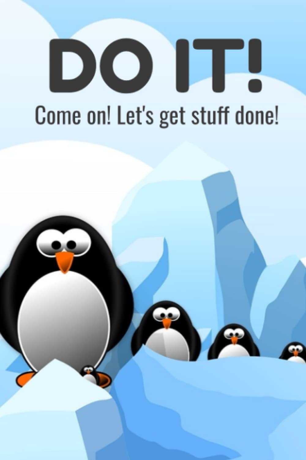 Do It! Come on Let's Get Stuff Done!: Motivational Planner To Do List Book to help you accomplish it all and get through your days productively. 120 pages