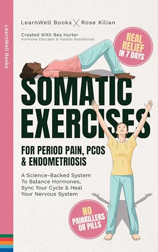 Somatic Exercises For Period Pain, Endometriosis & PCOS: A Science-Backed System To Balance Hormones, Sync Your Cycle, and Heal Your Nervous System