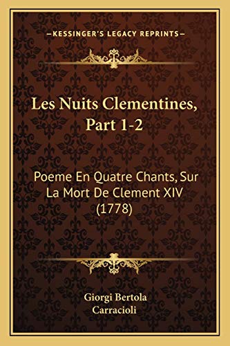 Les Nuits Clementines, Part 1-2: Poeme En Quatre Chants, Sur La Mort De Clement XIV (1778) (French Edition)