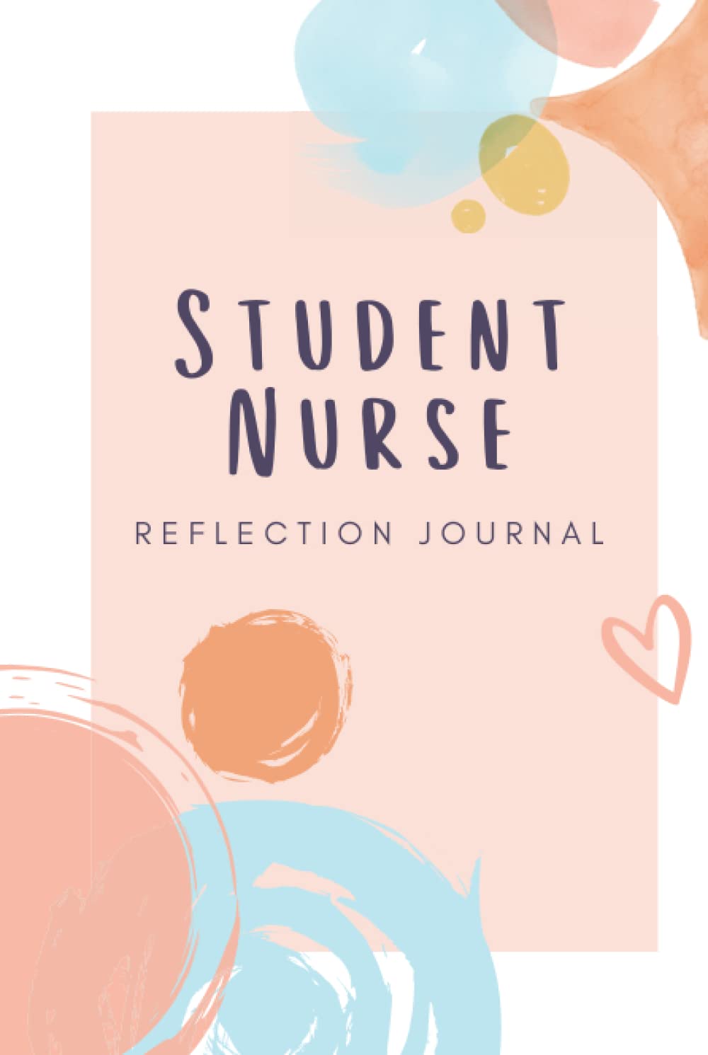 Student Nurse Reflection Journal: A book of templates for nursing students to engage in reflective writing