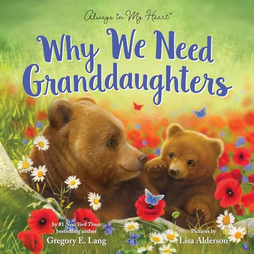 Why We Need Granddaughters: A Tender Tribute to a Granddaughter's Joy (Always in...