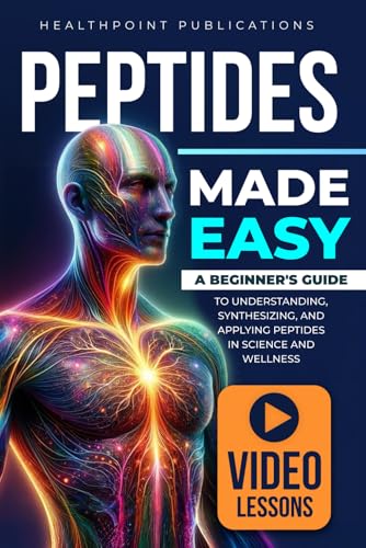 Peptides Made Easy: A Beginner's Guide to Understanding, Synthesizing, and Applying Peptides in Science and Wellness