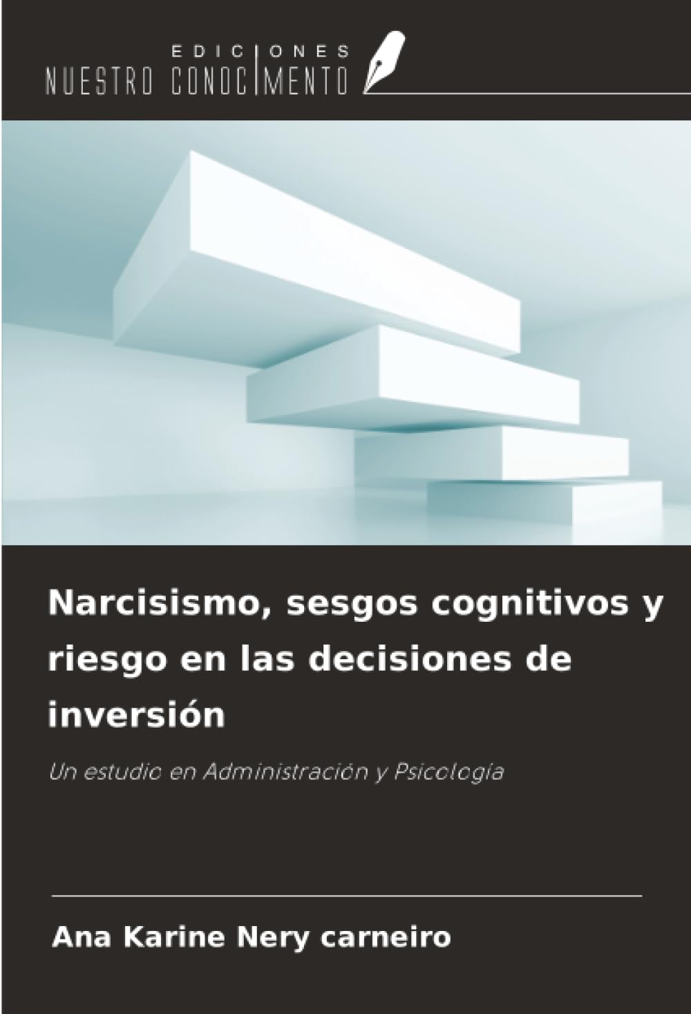 Narcisismo, sesgos cognitivos y riesgo en las decisiones de inversión: Un estudio en Administración y Psicología