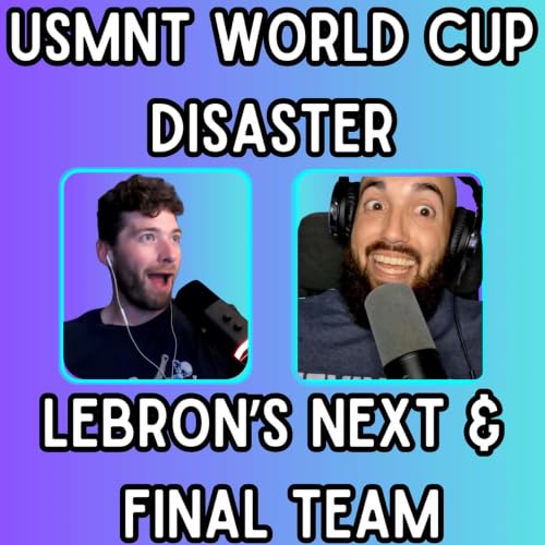 USA Soccer's Reality Check & Where Should LeBron James Go Next?