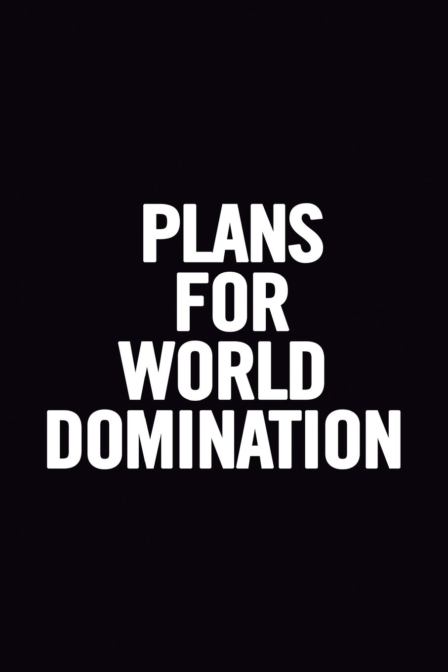 Plans for World Domination: 6x9 Ruled 100 pages Funny Notebook Sarcastic Humor Journal, perfect motivational gag gift for graduation, for adults, for entrepeneur, for women, for men