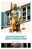Solothurn ruft nach Vergeltung: Kriminalroman (Solothurner Kantonspolizei)