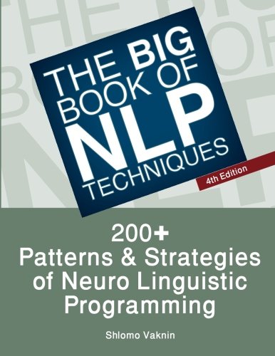 The Big Book Of NLP Techniques: 200+ Patterns & Strategies of Neuro Linguistic Programming Paperback – November 24, 2011