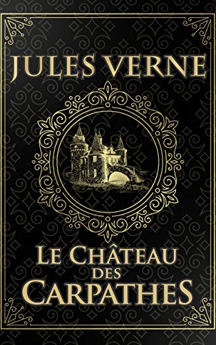Le Chateau Des Carpathes Jules Verne Edition Illustree Collection Luxe Roman Gothique Transylvanie 170 Pages Format 15 24 Cm X 22 86 Cm Ebook Verne Jules Amazon Fr Le Chateau Des Carpathes Jules Verne Edition Illustree Collection Luxe Roman Gothique Transylvanie 170 Pages Format 15 24 Cm X 22 86 Cm Ebook Verne Jules Amazon Fr