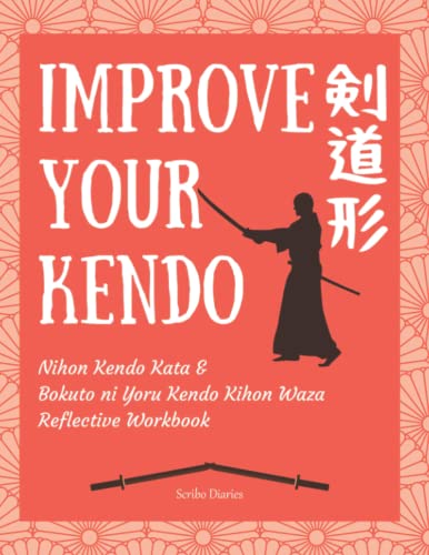 Improve Your Kendo: Nihon Kendo Kata & Bokuto ni Yoru Kendo Kihon Waza Reflective Workbook