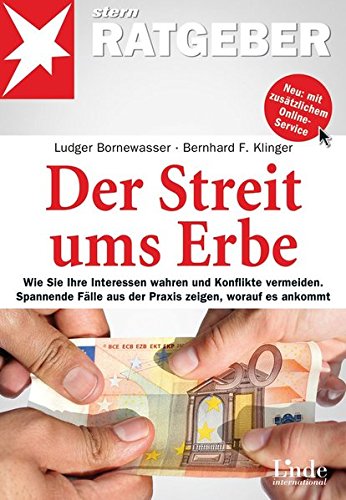 Der Streit ums Erbe: Wie Sie Ihre Interessen wahren und Konflikte vermeiden. Spannende Fälle aus de