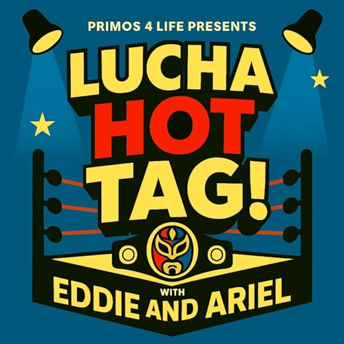 Page de couverture de Lucha Hot Tag! - Ep.5 - WrestleMania 43 to Saudi Arabia!