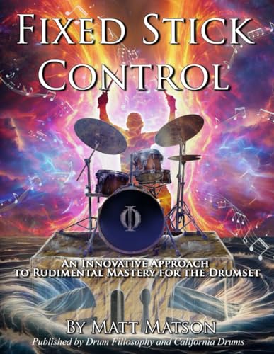 Fixed Stick Control: An Innovative Approach To Rudimental Mastery For The Drumset