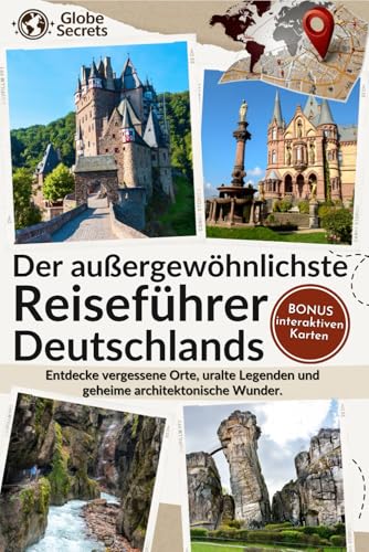 Der Außergewöhnlichste Reiseführer Deutschlands: Entdecke geheime Orte, alte Legenden und...