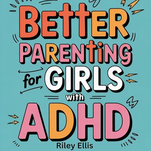 Better Parenting for Girls with ADHD -- Riley Ellis episode artwork