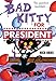 Bad Kitty for President