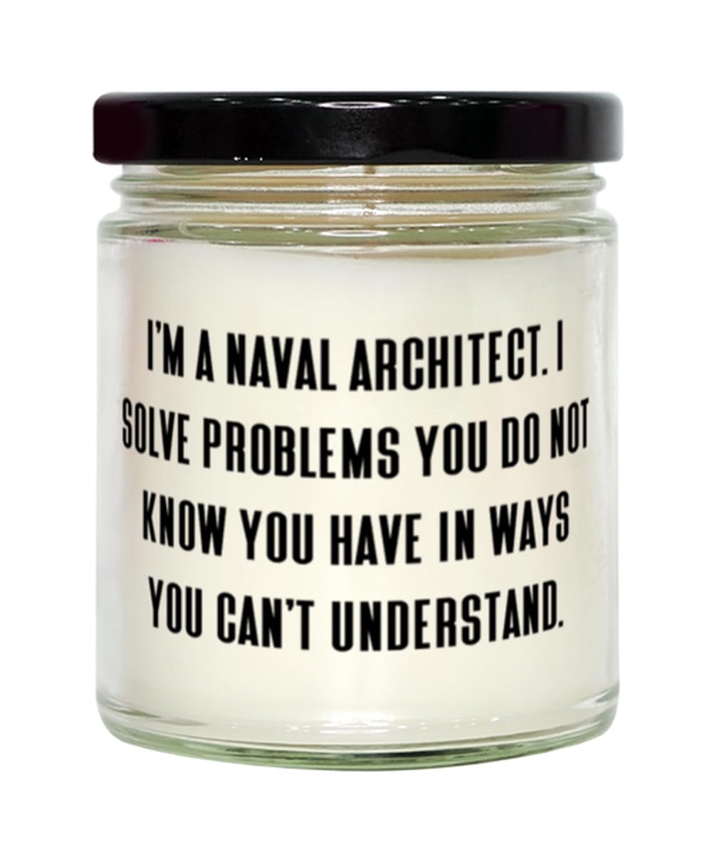 Nice Naval Architect Gifts, I'm a Naval Architect. I Solve Problems You Do Not, Funny Scent Candle for Coworkers, from Boss, Birthday Gift Ideas, Unique Birthday Gifts, Personalized Birthday Gifts,