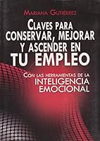 Claves para conservar, mejorar y ascender en tu empleo. Con las herramientas de la inteligencia emocional. 6071406455 Book Cover