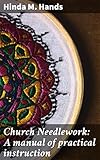 Church Needlework: A manual of practical instruction