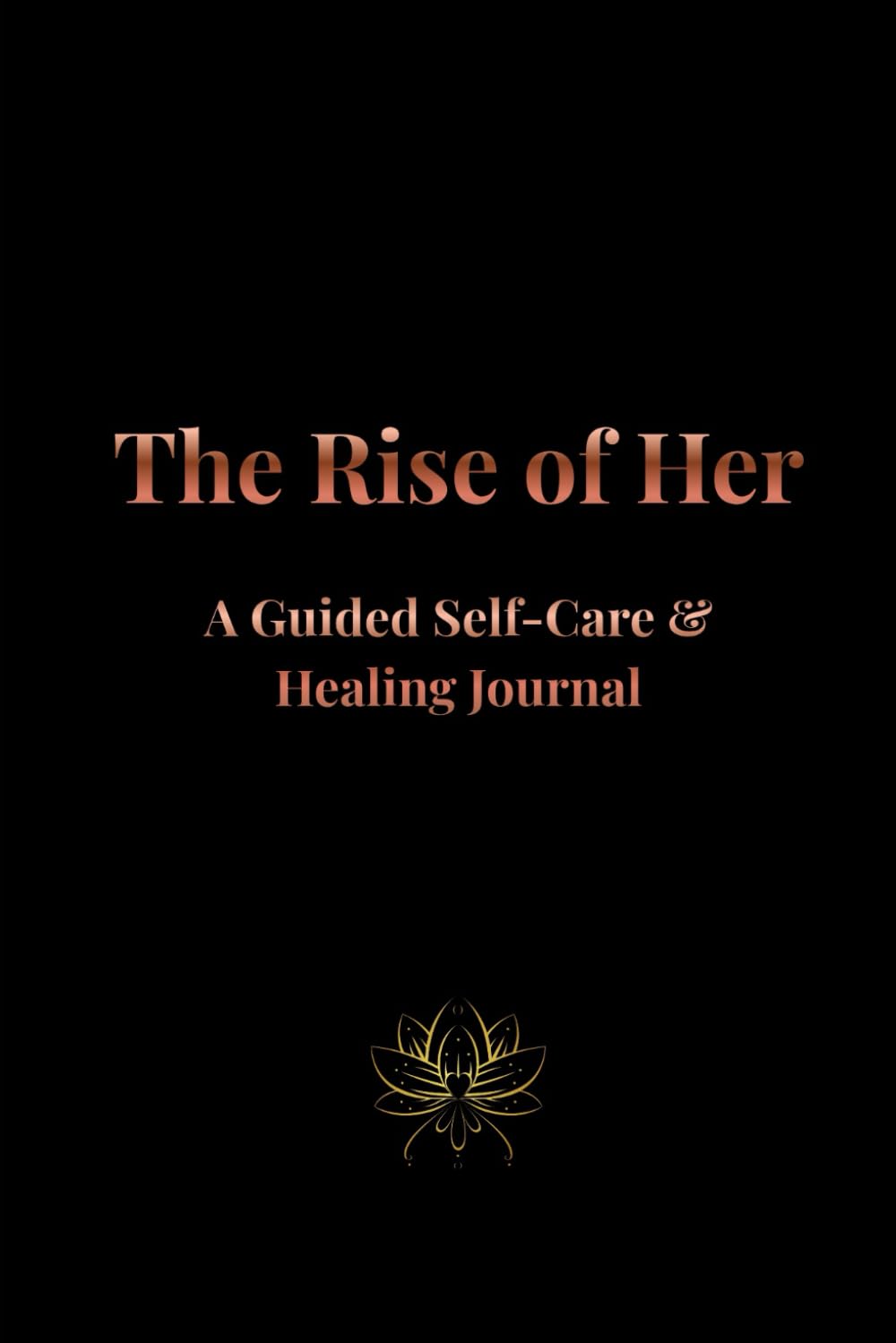The Rise of Her: A Guided Self-Care & Healing Journal
