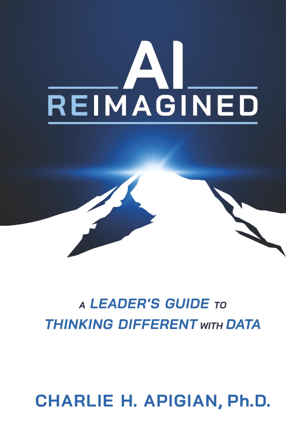 AI Reimagined: A Leader's Guide to Thinking Different with Data