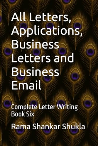 All Letters, Applications, Business Letters And Business Email: Complete Letter Writing