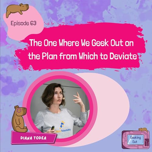 The One Where We Geek Out on the Plan from Which to Deviate with Diana Todea