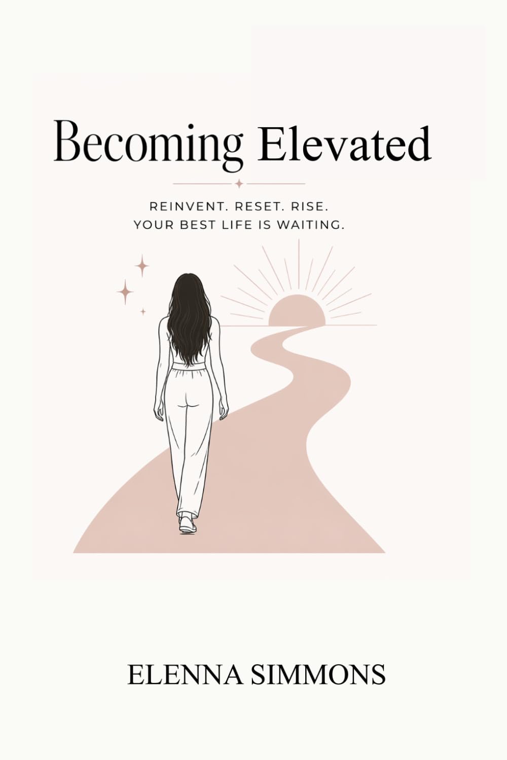Becoming Elevated: How to Reinvent Yourself, Upgrade Your Life, and Become the Best Version of You in Your 20s