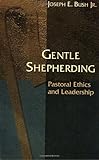 Gentle Shepherding: Pastoral Ethics and Leadership