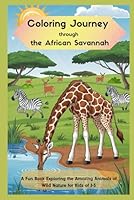 Coloring Journey Through the African Savannah.: A Fun Book Exploring the Amazing Animals of Wild Nature for Kids 3-5 years old B0D846P8G6 Book Cover