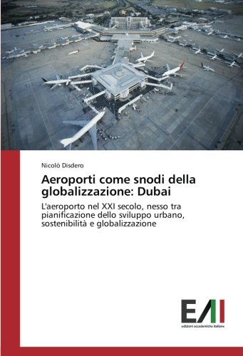 Aeroporti come snodi della globalizzazione: Dubai: L'aeroporto nel XXI secolo, nesso tra pianificazione dello sviluppo urbano, sostenibilità e globalizzazione