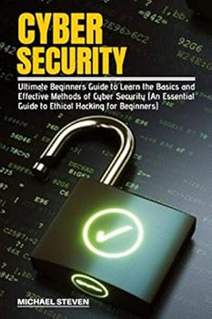 Paperback CYBER SECURITY: Ultimate Beginners Guide to Learn the Basics and Effective Methods of Cyber Security (An Essential Guide to Ethical Hacking for Beginners) Book