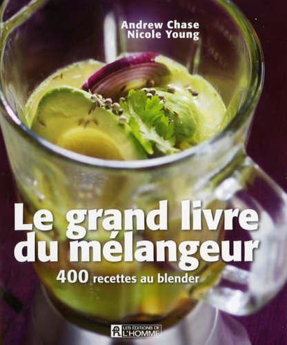 Le Grand livre du mélangeur [Paperback] Chase, Andrew and Young, Nicole