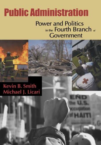Public Administration: Power and Politics in the Fourth Branch of Government 1st Edition