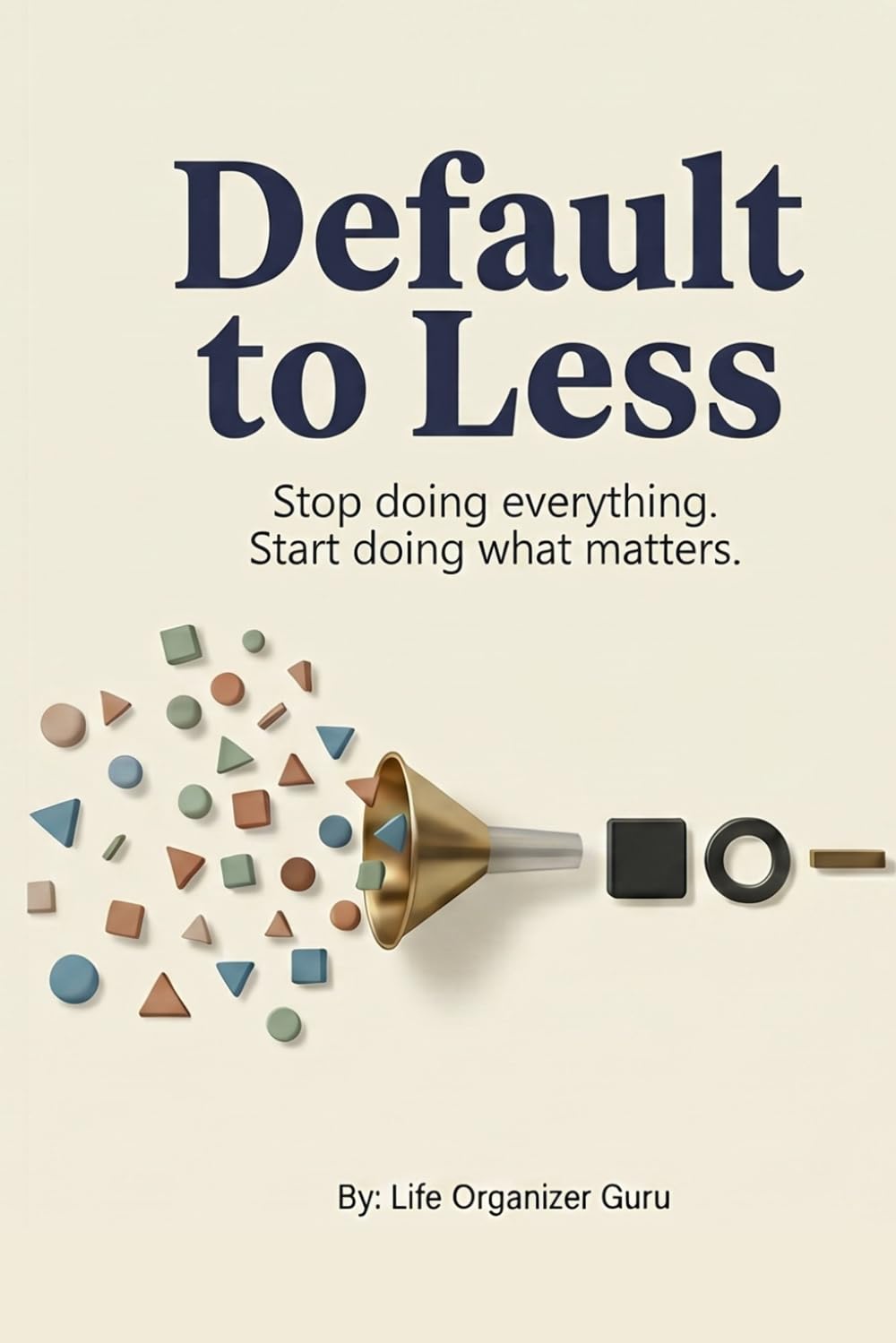 Default to Less: Stop doing everything. Start doing what matters.