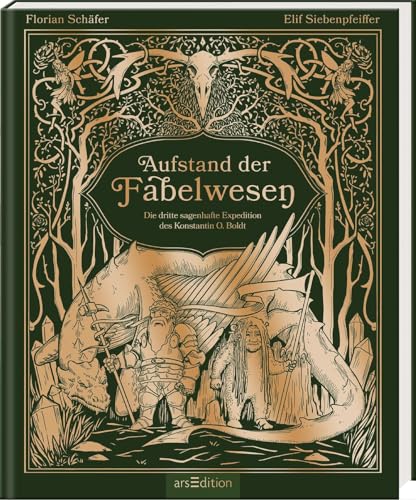 Aufstand der Fabelwesen: Die dritte sagenhafte Expedition des Konstantin O. Boldt | Aufwendig illustriert: eine gefährliche Reise zu Wesen in ganz Europa