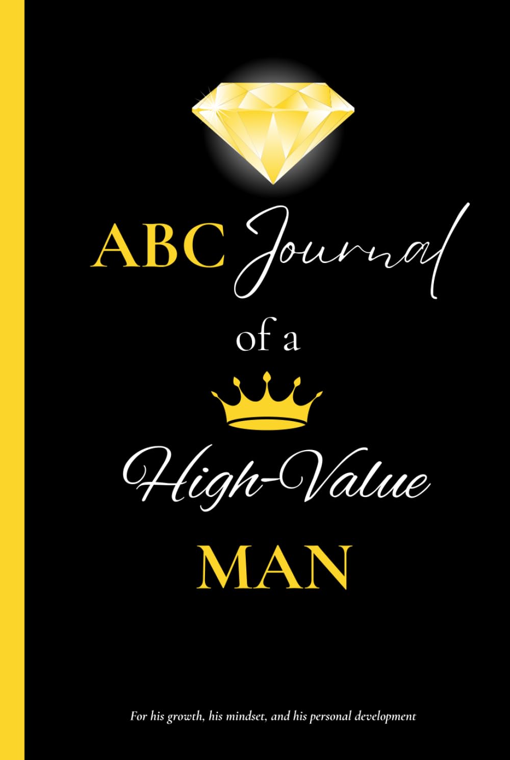 ABC Journal of a high value man: For his mindset, his growth and his personal development