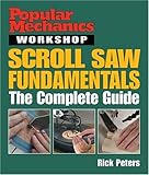 Popular Mechanics Workshop: Scroll Saw Fundamentals: The Complete Guide