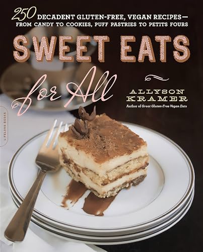 Sweet Eats for All: 250 Decadent Gluten-Free, Vegan Recipes--from Candy to Cookies, Puff Pastries to...