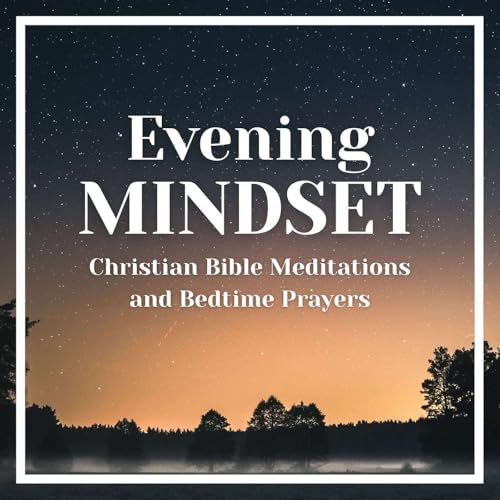 The Evening Mindset: Christian Bible Meditation and Bedtime Prayers cover art