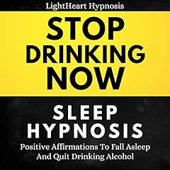 Stop Drinking Now Sleep Hypnosis Audiolibro Por LightHeart Hypnosis arte de portada